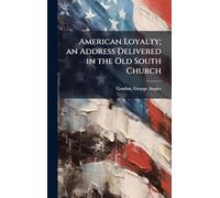 American Loyalty; an Address Delivered in the Old South Church