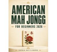 American Mah Jongg For Beginners 2026: A Simple and Practical Guide to Tiles, Charleston, Card Reading, Strategy, and Winning Hands