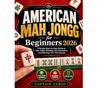 American Mah Jongg for Beginners 2026: A Step-by-Step 2026 Beginner’s Guide to American Mah Jongg Rules, Tiles, the NMJL Card, Winning Hands, Strategy, Scoring, and Practice Activities