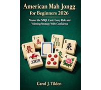 American Mah Jongg for Beginners 2026: Master the NMJL Card, Every Rule and Winning Strategy With Confidence