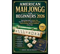 American Mah Jongg for Beginners 2026: Step by Step Guide to Master Tiles, Read the Official Card, Build Winning Hands, Improve Strategy, and Play Confidently at Any Table