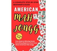 american mah jongg for beginners: From Rules to Winning Hands Everything Beginners Must Know About American Mah Jongg