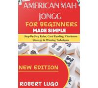 american mah jongg for beginners made simple: Step-By-Step Rules, Card Reading, Charleston Strategy & Winning Techniques