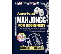 American Mah Jongg for Beginners: Master the Game with Ease, Discover the Latest Card Strategies, and Perfect Your Play with Practical Examples and Clear Illustrations
