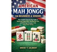 AMERICAN MAH JONGG FOR BEGINNERS & SENIORS: The Complete Step-by-Step Guide to Mastering League Rules, Reading the Card, and Winning Strategies with Large Print Clarity