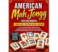 American Mah Jongg For Beginners: Your Complete Step-by-Step Guide to Mastering the Game: New Full-Color Edition with Winning Strategies and This Year’s Card Tips