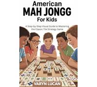 American Mah Jongg for Kids: A Step-by-Step Visual Guide to Mastering the Classic Tile Strategy Game