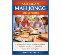 AMERICAN MAH JONGG FOR SENIORS: Clear Instructions to Build Confidence, Improve Focus, and Experience Stress-Free Gameplay