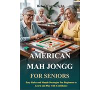 AMERICAN MAH JONGG FOR SENIORS: Easy Rules and Simple Strategies for Beginners to Learn and Play with Confidence