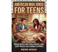 American Mah Jongg For Teens: Fun Strategies, Brain-Boosting Challenges, and Easy Rules for Young Players