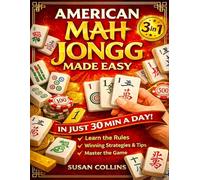 American Mah Jongg Made Easy: [3 in 1] The Most Complete Beginner’s Visual Guide with Step-by-Step Instructions, Game Examples, and the Latest NMJL Winning Card Strategies
