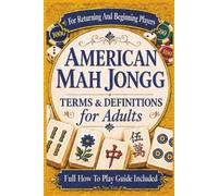 American Mah Jongg Terms And Definitions For Adults: Full How To Play Guide Included For Returning And Beginning Players