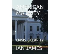 AMERICAN MAJESTY: CRISIS IS CLARITY
