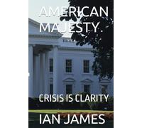 AMERICAN MAJESTY: CRISIS IS CLARITY