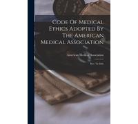 American Medica Code Of Medical Ethics Adopted By The American Medic (Tascabile)