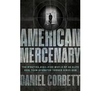 American Mercenary: The Riveting, High-Risk World of an Elite Seal Team Operator Turned Hired Gun