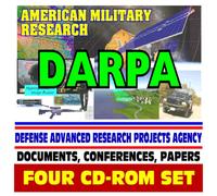 American Military Research: DARPA, Defense Advanced Research Projects Agency, Documents, Conferences, Reports - Robotics, Space, Nanotechnology, Electronics, Materials, Vehicles (Four CD-ROM Set)