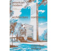 American Modern: Architecture; Community; Columbus, Indiana by Shaw, Matt