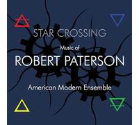 American Modern Ensemble - Star Crossing: Music Of Robert Paterson