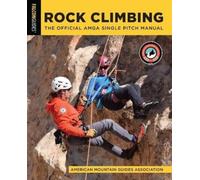 Rock Climbing: The Official Amga Single Pitch Manual