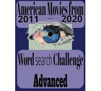 American Movie Titles from 2011- 2020 Word Search Puzzle....Classic and obscure movie titles, hidden away and an "Advanced" Word Search Puzzle.: ... from 2011-2020, both classic and obscure.