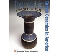 American Museum of Ceramic Art Friendship Forged in Fire (Tascabile)