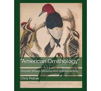 "American Ornithology": Alexander Wilson's Pioneering Work on American Birds