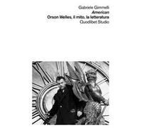 American. Orson Welles, il mito, la letteratura