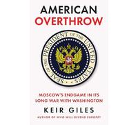 American Overthrow: Moscow’s Endgame in its Long War with Washington