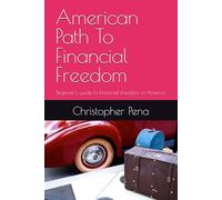 American Path To Financial Freedom: Beginner’s guide to Financial Freedom in America: 1