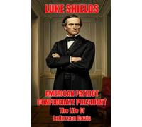 American Patriot, Confederate President: The Life Of Jefferson Davis