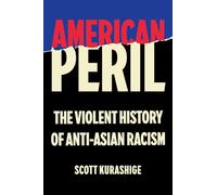 American Peril: The Violent History of Anti-Asian Racism