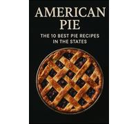 American Pie: The 10 Best Pie Recipes In The States