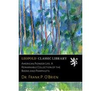 American Pioneer Life: A Remarkable Collection of the Books and Pamphlets