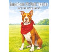 American Pit Bull Terrier: Strong and Loyal Dog Coloring Book Featuring Brave Pit Bulls, Playful Everyday Moments, and Heartwarming Companions for Relaxation, Stress Relief, and Creativity