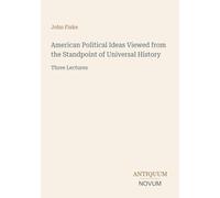American Political Ideas Viewed from the Standpoint of Universal History: Three Lectures