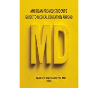 AMERICAN PRE-MED STUDENT'S GUIDE TO MEDICAL EDUCATION ABROAD: 2026