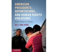American Presidents, Deportations, and Human Rights Violations: From Carter to Trump