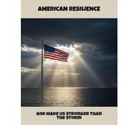 American Resilience: God Made Us Stronger Than The Storm