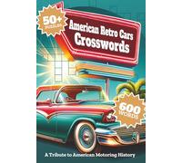 American Retro Cars Crosswords: 50+ Medium-Hard Puzzles Celebrating American Vintage Cars, Muscle Machines, and Motoring History for Adults
