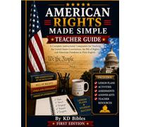 American Rights Made Simple: Teacher Guide: A Complete Instructional Companion for Teaching the United States Constitution, the Bill of Rights, and American Freedoms in Plain English