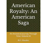 American Royalty: An American Saga: An Ancestral Journey Through Time: Volume III