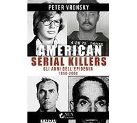 Libri Vronsky Peter - American Serial Killers. Gli Anni Dell'epidemia 1950-2000