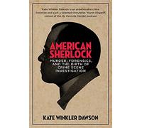 American Sherlock: Murder, forensics, and the birth of crime scene investigation