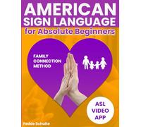 American Sign Language for Absolute Beginners: A Simple Daily ASL Learning Formula to Rebuild Family Bonds with Easy-to-Follow Illustrations and a Proven Path that Bridges the Silence | App included