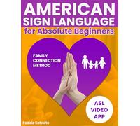 American Sign Language for Absolute Beginners: A Simple Daily ASL Learning Formula to Rebuild Family Bonds with Easy-to-Follow Illustrations and a Proven Path that Bridges the Silence | App included