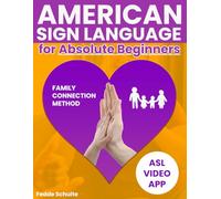 American Sign Language for Absolute Beginners: The 15-Minute Family Bridge Method to Master ASL & Rebuild Deep Connections | 260+ Crystal-Clear Illustrations, Real-Life Scripts & Exclusive Video App