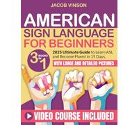 American Sign Language for Beginners: [3 IN 1] Ultimate Guide to Learn ASL and Become Fluent in 15 Days, with Bonus Video Tutorials and Large and Detailed Pictures
