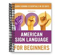 American Sign Language for Beginners: Learn Signing Essentials in 30 Days [Spiral-bound] Rochelle Barlow