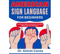American Sign Language for Beginners: The Ultimate Guide to Learning ASL Yourself in 30 days with Clear illustrations